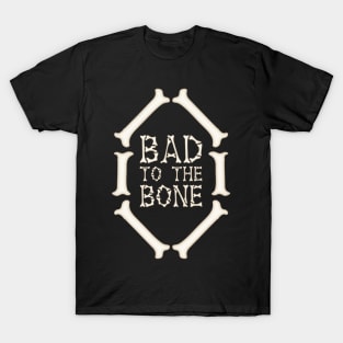 Bad To The Bone T-Shirt